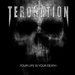 Teronation : Your Life Is Your Death